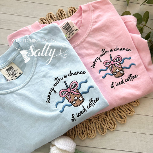 Sunny with a Chance of Iced Coffee Embroidered Shirt – Comfort Colors Tee